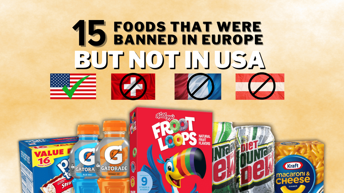 FINAL FINAL 15 Foods That Were Banned in Europe but Not in the USA